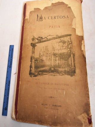 Item #188265 La Certosa di Pavia, 42 Tavole in Fototipia. Testo Dell Arch Luca Beltrami. Luca...