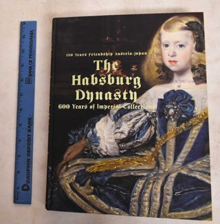 Item #188284 The Habsburg Dynasty: 600 Years Of Imperial Collections. Del Torre Francesca Scheuch