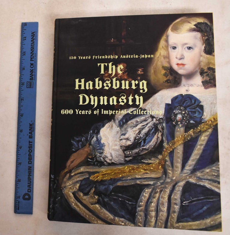 Item #188284 The Habsburg Dynasty: 600 Years Of Imperial Collections. Del Torre Francesca Scheuch.