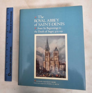 Item #188295 The Royal Abbey of Saint-Denis : From its beginnings to the death of Suger,...