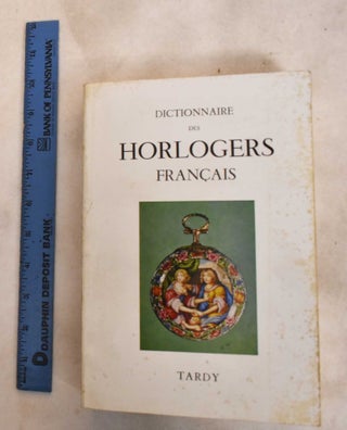 Item #188297 Dictionnaire des horlogers français. Tardy, Robert Ardignac, Paul Brateau