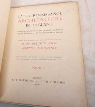 Later Renaissance Architecture in England: A Series of Examples of the Domestic Buildings Erected Subsequent to the Elizabethan Period; Volume I