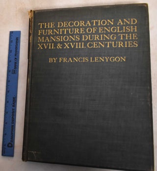Item #188431 The Decoration and Furniture of English Mansions During the Seventeenth & Eighteenth...