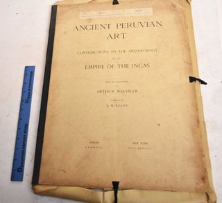 Item #188434 Ancient Peruvian Art; Contributions to the Archaeology of the Empire of the Incas;...