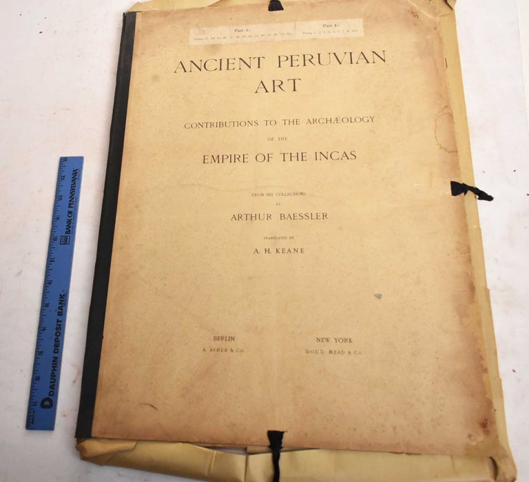 Item #188434 Ancient Peruvian Art; Contributions to the Archaeology of the Empire of the Incas; Part 3 and Part 4. Arthur Baessler, A H. Keane.