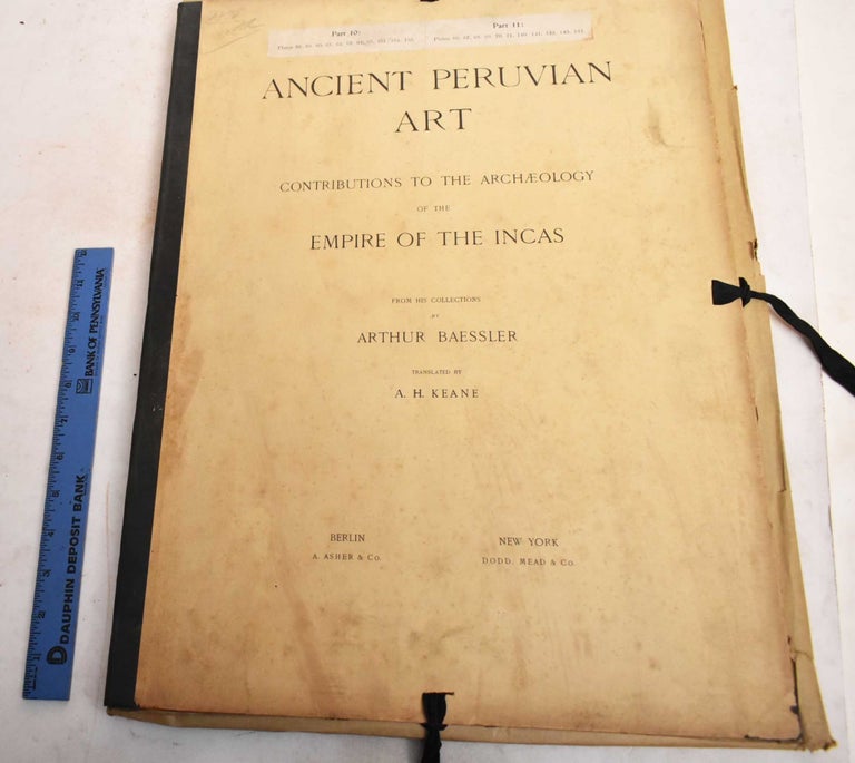Item #188436 Ancient Peruvian Art; Contributions to the Archaeology of the Empire of the Incas; Part 10 and Part 11. Arthur Baessler, A H. Keane.