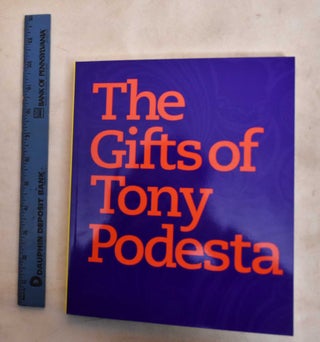 Item #188440 The Gifts Of Tony Podesta. Jack Rasmussen, Jennifer Sakai