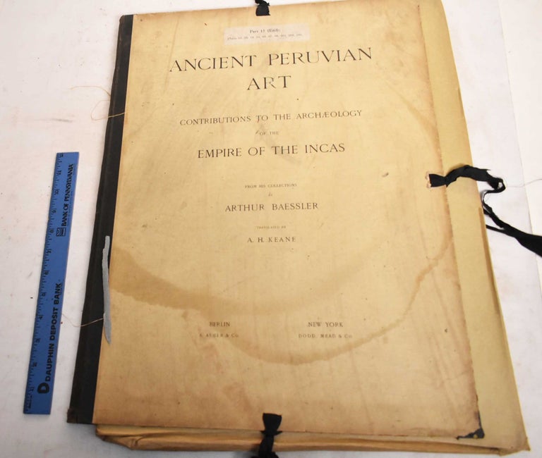 Item #188448 Ancient Peruvian Art; Contributions to the Archaeology of the Empire of the Incas; Part 15 (End). Arthur Baessler, A H. Keane.