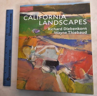 Item #188489 California Landscapes: Richard Diebenkorn And Wayne Thiebaud. John Yau, Philippe De...