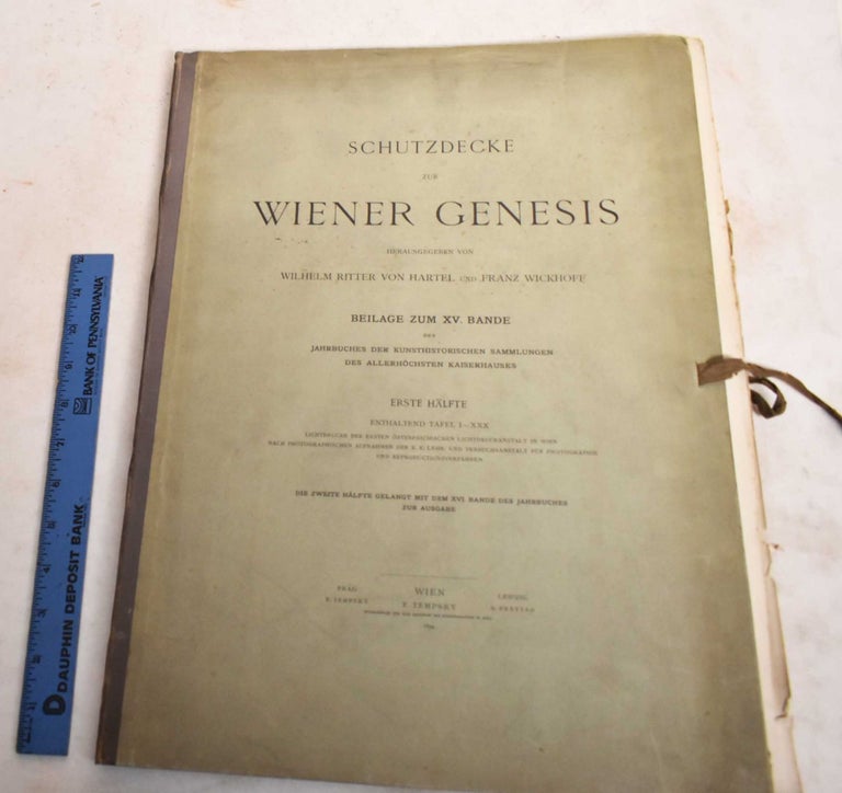 Item #188506 Die Wiener Genesis: Erste Halfte. Wilhelm Ritter Von Hartel, Franz Wickhoff.