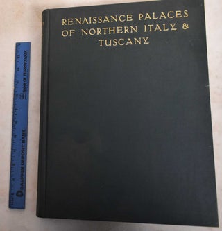 Item #188508 Renaissance Palaces Of Northern Italy & Tuscany, With Some Examples Of Earlier...