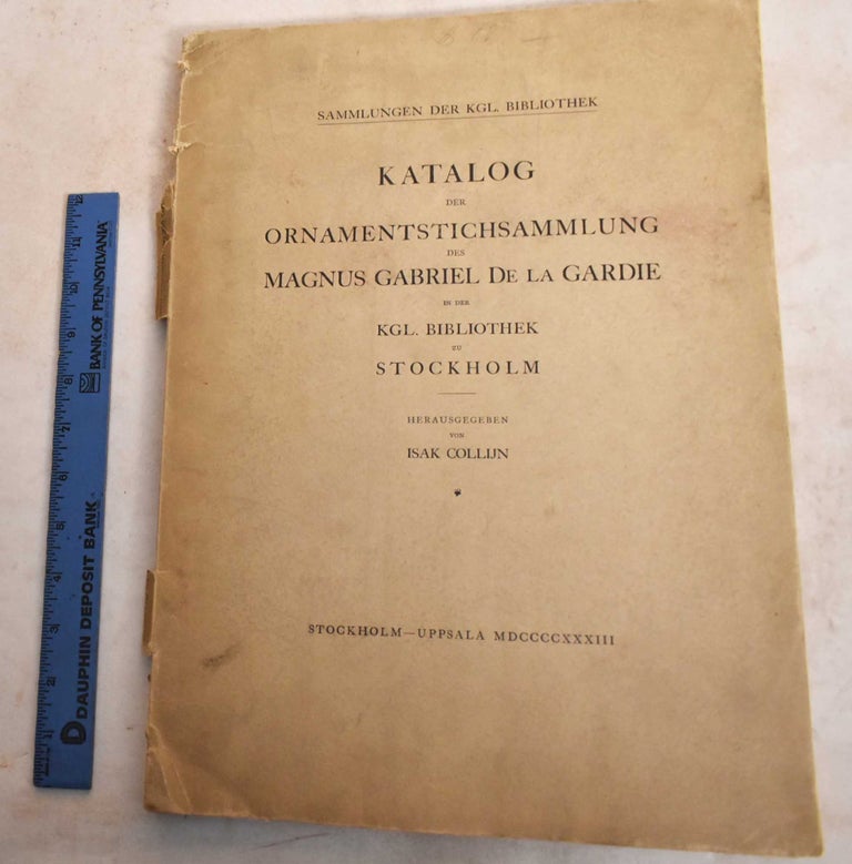 Item #188557 Katalog der Ornamentstichsammlung des Magnus Gabriel de la Gardie in der Kgl. Bibliothek zu Stockholm. Isak Collijn.