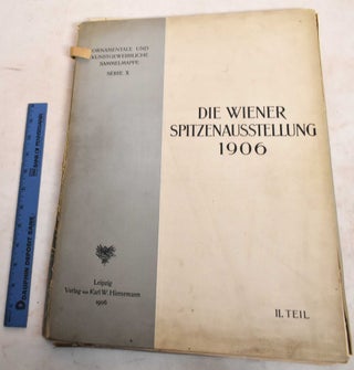 Item #188560 Die Wiener Spitzenausstellung 1906; Teil II. M. Dreger