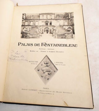 Item #188564 Le Palais de Fontainebleau: Exterieurs, Interieurs, Mobilier, etc., Peinture et...