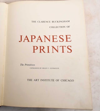 Item #188605 The Clarence Buckingham Collection of Japanese Prints, Volume I: The Primitives....