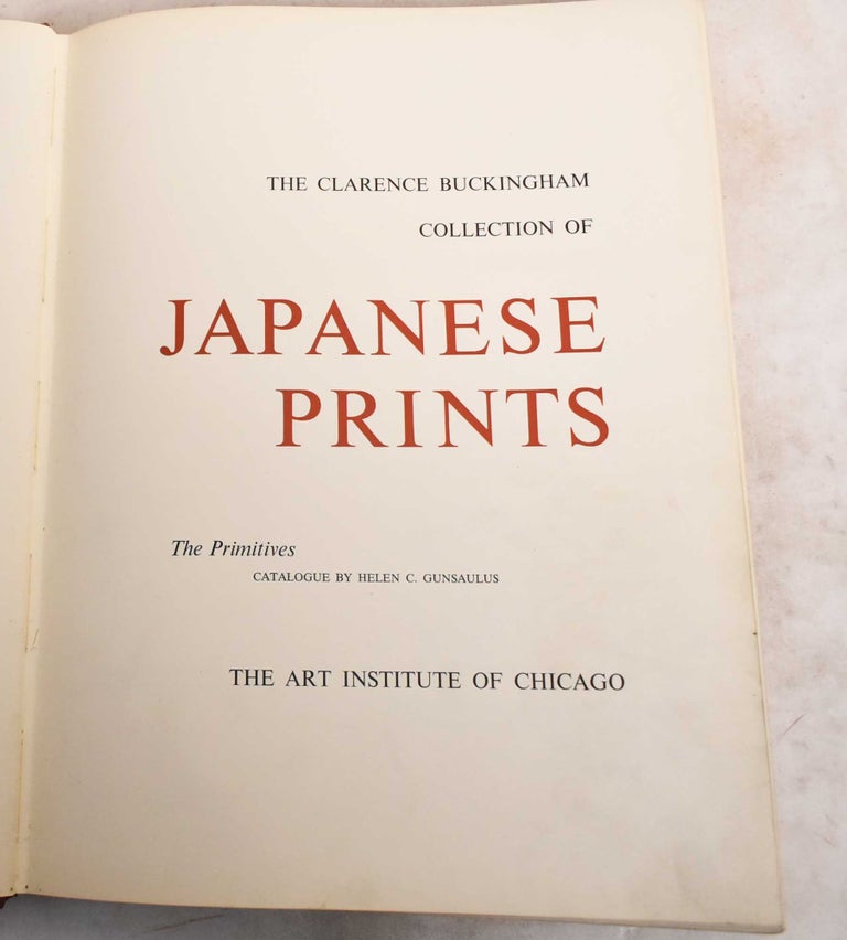 Item #188605 The Clarence Buckingham Collection of Japanese Prints, Volume I: The Primitives. Helen Cowen Gunsaulus.