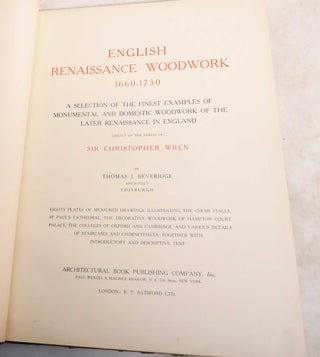 English Renaissance Woodwork, 1660-1730: A Selection of the Finest Examples of Monumental and Domestic Woodwork of the Later Renaissance in England, Chiefly of the Period of Sir Christopher Wren
