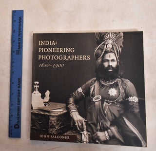 Item #188645 India: Pioneering Photographers 1850-1900. John Falconer