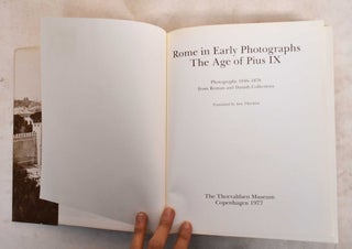 Rome In Early Photographs, The Age Of Pius IX: Photographs 1846-1878 From Roman And Danish Collections