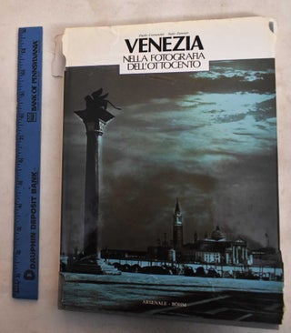 Item #188669 Venezia Nella Fotografia Dell'Ottocento. Paolo Costantini, Italo Zannier