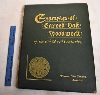 Item #188686 Examples of Carved Oak Woodwork in the Houses and Furniture of the 16th and 17th...