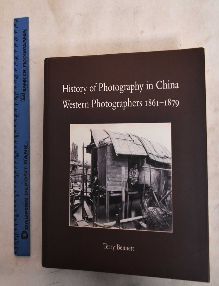 Item #188691 History of Photography in China : Western Photographers, 1861-1879. Terry Bennet, Anthony Payne, Lindsey Stewart.