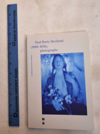 Item #188752 Paul Burty Haviland (1880-1950), Photographer. Francoise Heilbrun, Paul Burty...