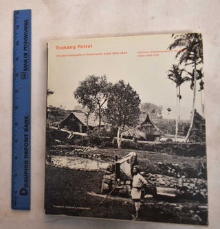 Item #188765 Toekang portrait: 100 years of Photography in Dutch India 1839-1939. Museum of...