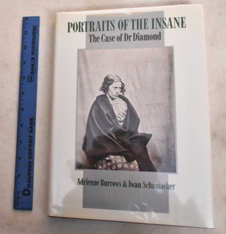 Item #188823 Portraits of the insane : The Case of Dr. Diamond. Adrienne Burrows, Iwan Schumacher