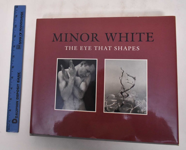 Item #18884 Minor White: The Eye That Shapes. with Maria B. Pellerano, Joseph B. Rauch.