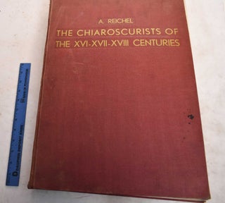 Item #188873 The Chiaroscurists of the XVI - XVII - XVIII Centuries. Anton Reichel