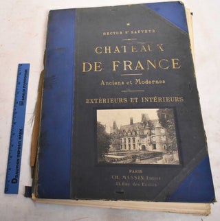 Item #188879 Chateaux de France: Anciens et Modernes; Interieurs et Exterieurs. Charles Massin,...