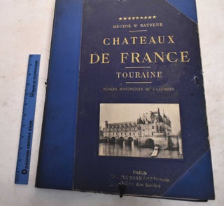 Item #188892 Chateaux de France: Interieurs et Exterieurs; Touraine. Hector Saint-Sauveur