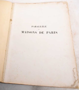 Item #188964 Parallele des Maisons de Paris Construites Depuis 1850 Jusqu'a Nos Jours; Deuxieme...