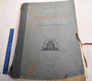 Item #188971 Bordeaux, Architecture et Decoration au Dix-Huitieme Siecle. Leon Deshairs