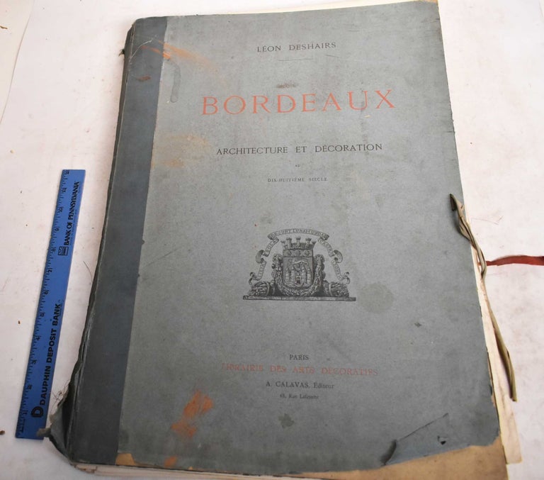 Item #188971 Bordeaux, Architecture et Decoration au Dix-Huitieme Siecle. Leon Deshairs.