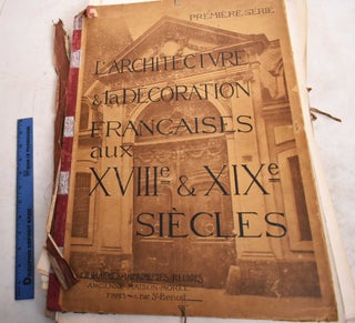Item #188976 L'Architecture et la Decoration Francaises aux XVIIIe et XIXe Siecles: Premiere Serie