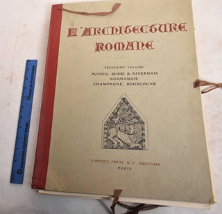 L'Architecture Romane; Premier Volume, Provence et Languedoc. Deuxieme Volume, Auvergne, Perigord, Guyenne, Saintonge & Angoumois. Troisieme Volume, Poitou, Berri & Nivernais, Normandi, Champagne, Bourgogne