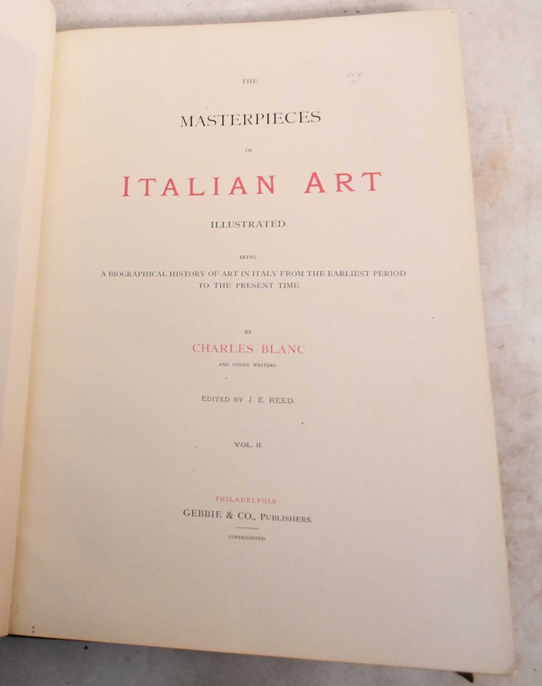 Item #189029 The Masterpieces of Italian Art Illustrated: Being a Biographical History of Art in Italy From the Earliest Period to the Present Time. Volume II. Charles Blanc, J E. Reed.