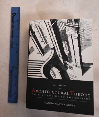 Item #189051 History of Architectural Theory From Vitruvius to the Present. Walter-Hanno Kruft