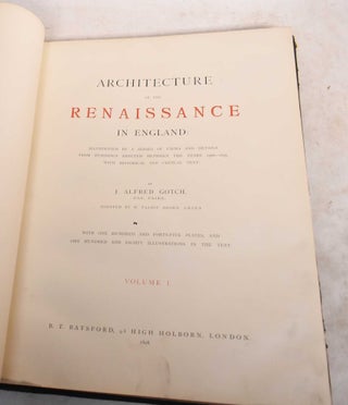 Item #189113 Architecture of the Renaissance in England, Volume I. J. Alfred Gotch, Walter Talbot...