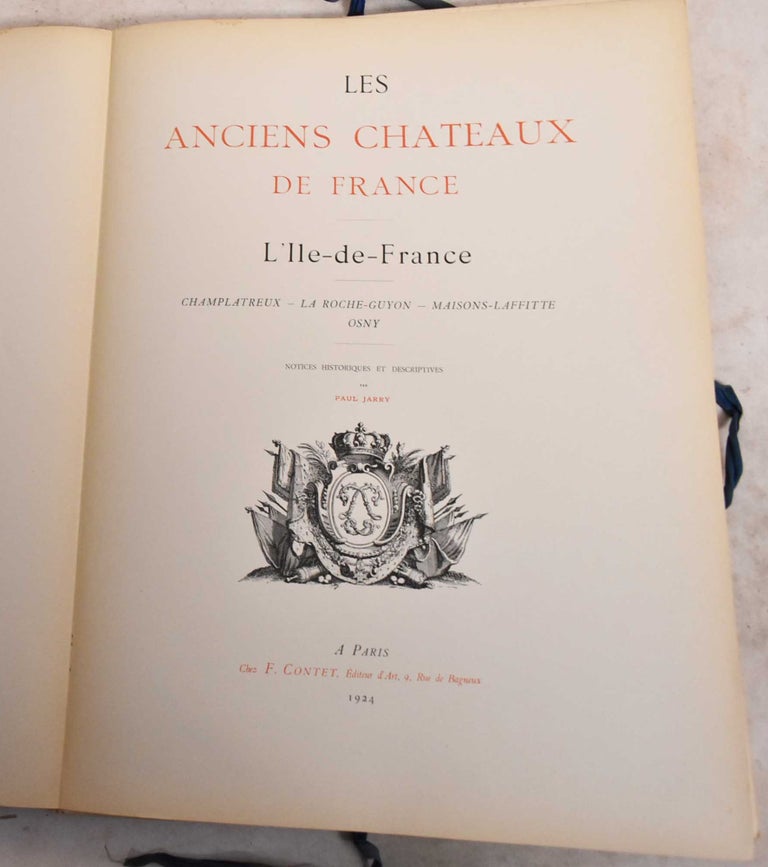 Item #189118 Les Anciens Chateaux de France: L'Ile de France: Notices Historiques et Descriptives; Serie 6: Champlatreux, La Roche-Guyon, Maisons-Laffitte. Paul Jarry.
