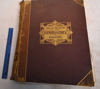 Item #189134 Architecture of the Renaissance in England, Volume I. J. Alfred Gotch, Walter Talbot...