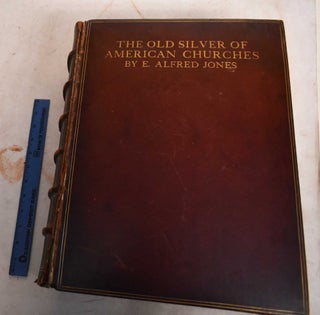 Item #189182 The Old Silver of American Churches. E. Alfred Jones