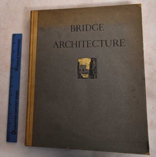 Item #189201 Bridge Architecture: Containing Two-Hundred Illustrations of the Notable Bridges of...