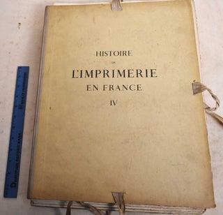 Item #189226 Histoire de L'Imprimerie en France au XVe au XVIe Siecle: Tome Quatrieme. Anatole...