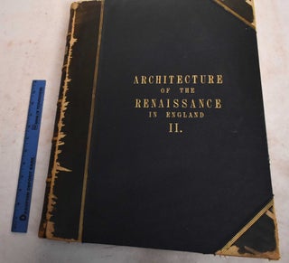 Item #189254 Architecture of the Renaissance in England, Volume II. J. Alfred Gotch, Walter...