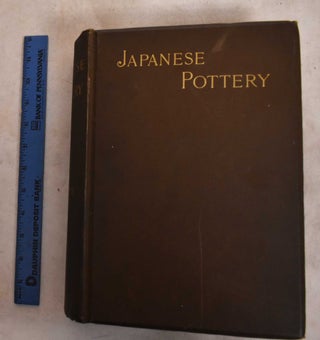 Item #189271 Japanese Pottery; With Notes Describing the Thoughts and Subjects Employed in its...