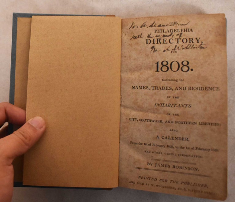 Item #189324 The Philadelphia Director for 1808: Containing the Names, Trades, and Residence of the Inhabitants of the City, Southwark, and Northern Liberties. Also, A Calender, From the 1st of February 1808 to the 1st of February 1809 and Other Useful Information. James Robinson.