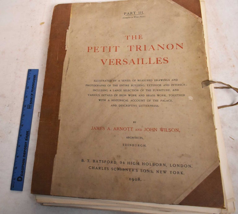 Item #189340 The Petit Trianon Versailles, Part III. James A. Arnott, John Wilson.